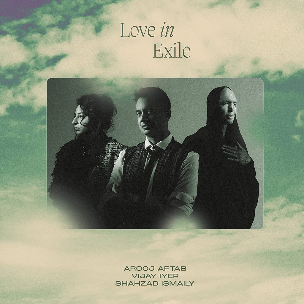 AROOJ AFTAB, VIJAY IYER, SHAHZAD ISMAILY - LOVE IN EXILE