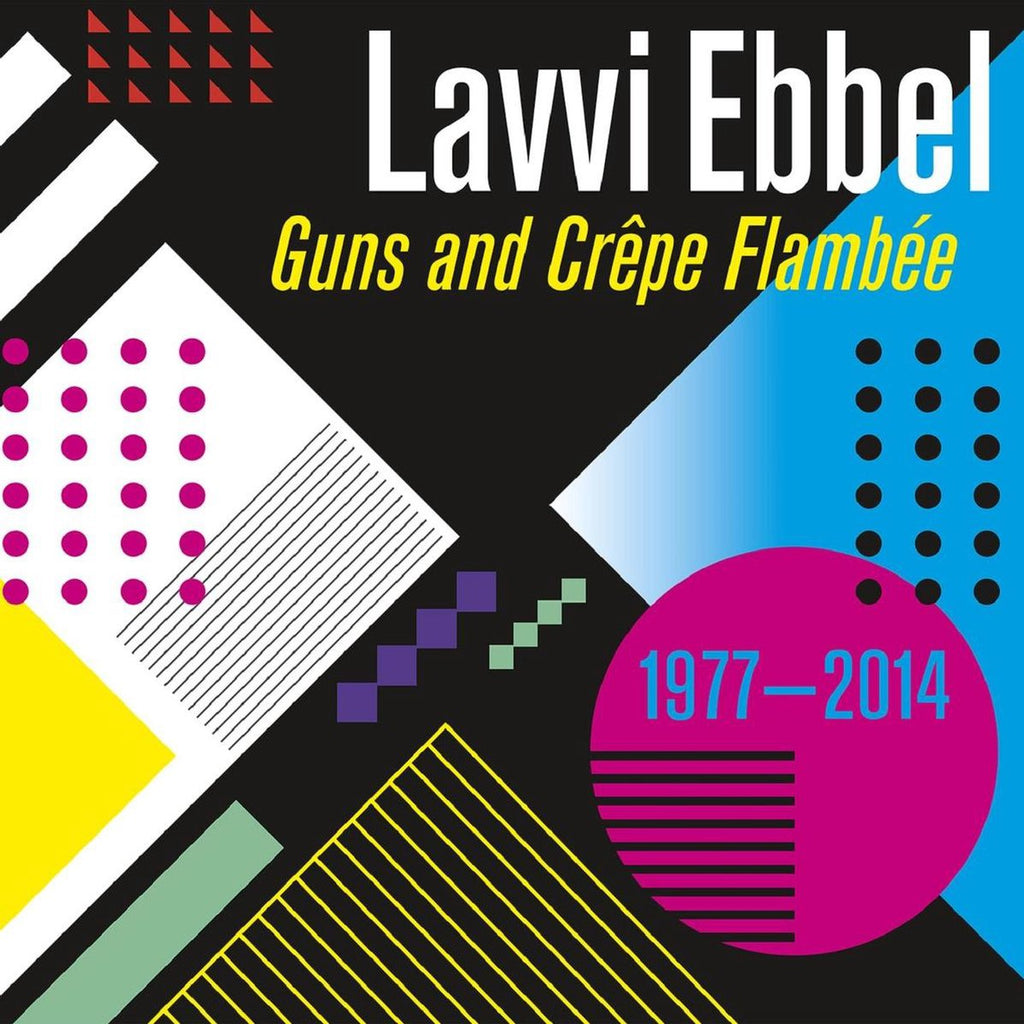 LAVVI EBBEL - GUNS AND CREPE FLAMBEE (1977-2014) (+ bonus tracks)