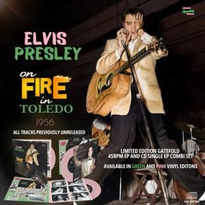 PRESLEY, ELVIS - ELVIS PRESLEY ON FIRE IN TOLEDO 1956