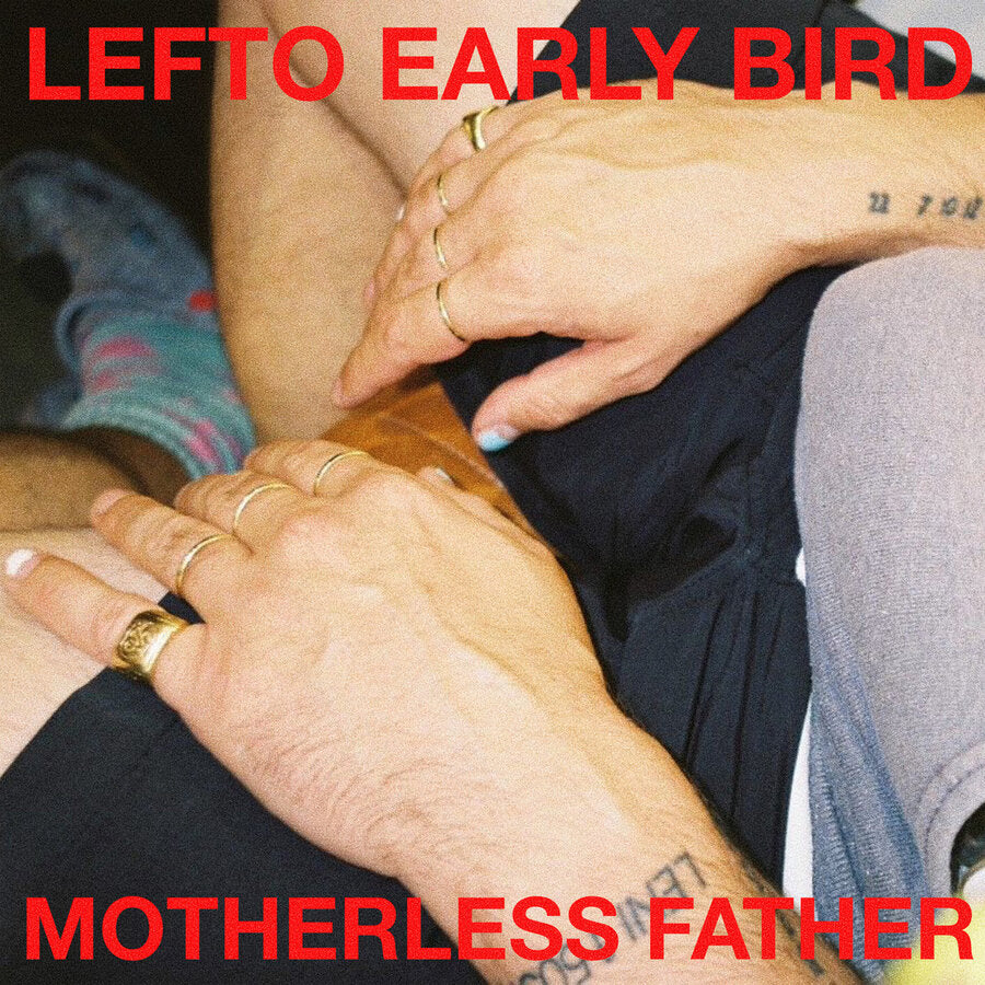 LEFTO EARLY BIRD - MOTHERLESS FATHER