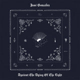 GONZALEZ, JOSE - AGAINST THE DYING OF THE LIGHT (limited White coloured vinyl LP)