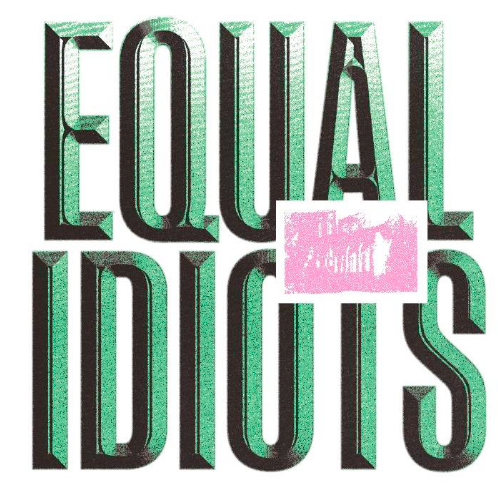 EQUAL IDIOTS - EQUAL IDIOTS