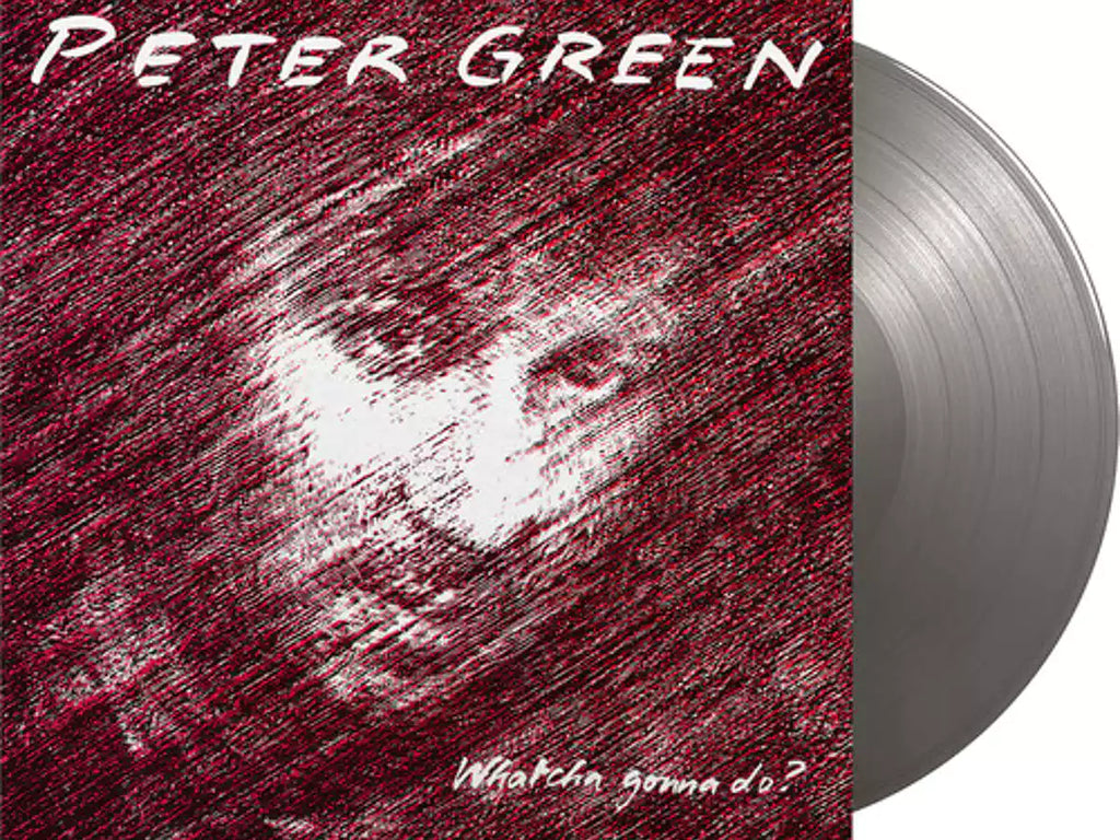 PETER GREEN - WHATCHA GONNA DO? (750 Cps Silver Coloured Vinyl)