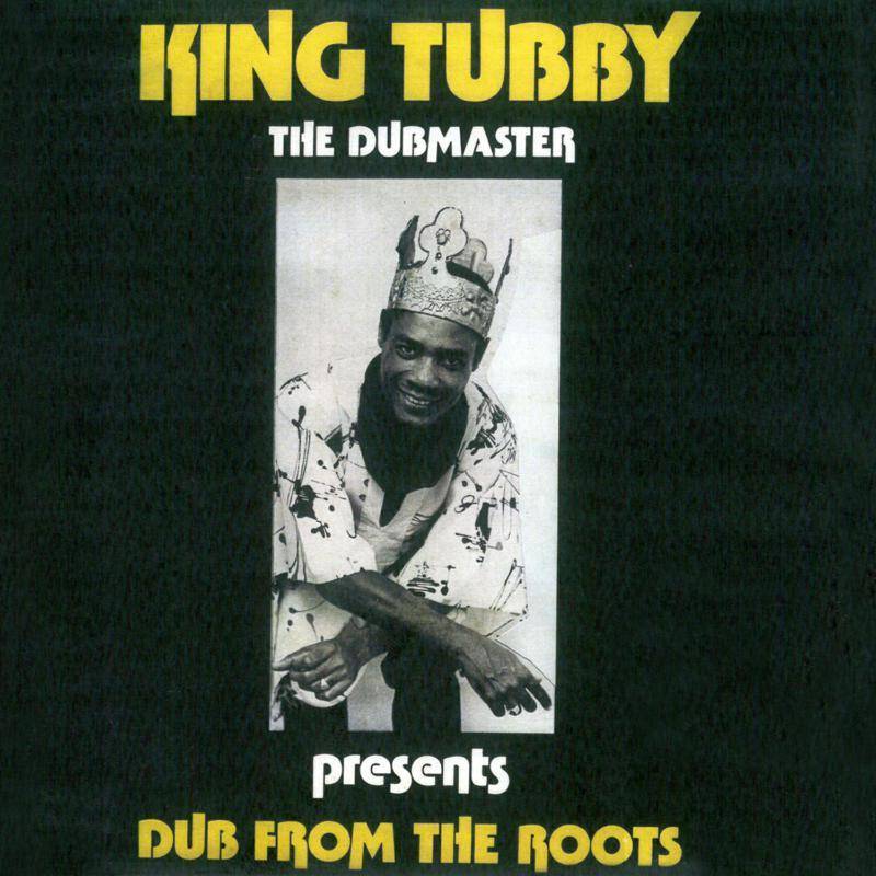 KING TUBBY - DUB FROM THE ROOTS