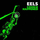 EELS - COOKIE HAPPENED (Indie only Neon Green vinyl) (pre-order 16/10/2026)