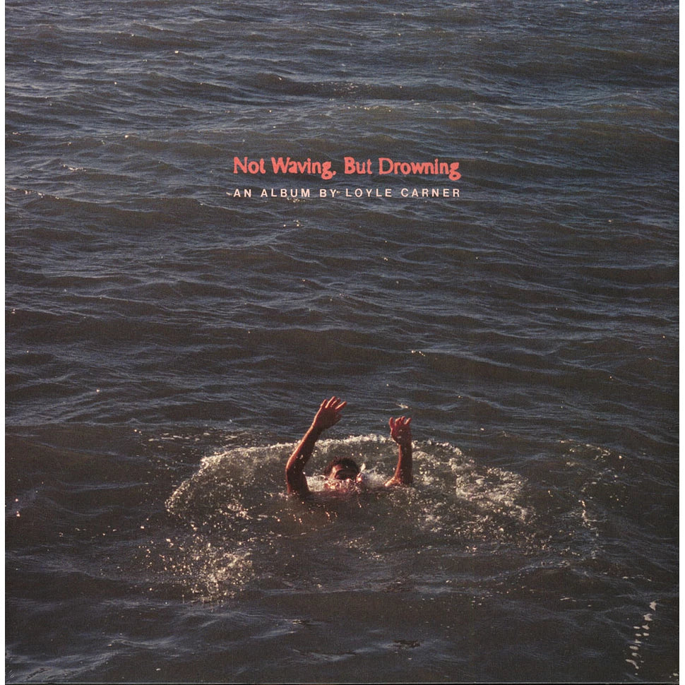 CARNER, LOYLE - NOT WAVING, BUT DROWNING