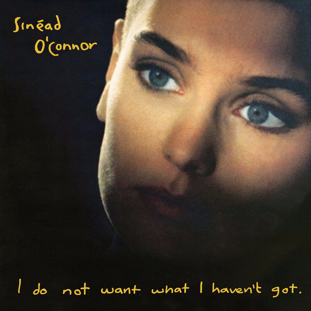 O'CONNOR, SINEAD - I DO NOT WANT WHAT I..