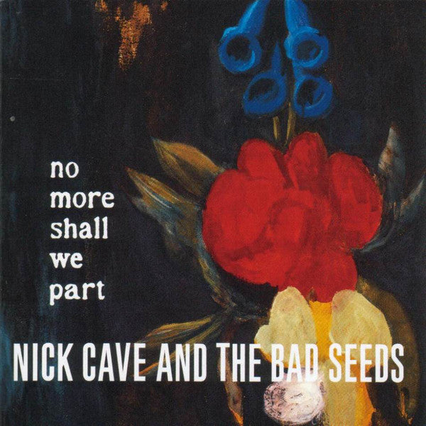 CAVE, NICK & BAD SEEDS - NO MORE SHALL WE PART