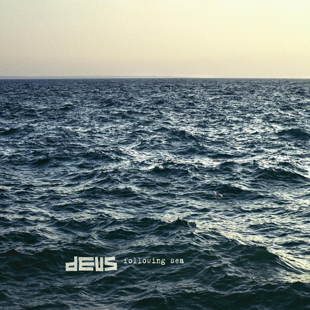 DEUS - FOLLOWING SEA