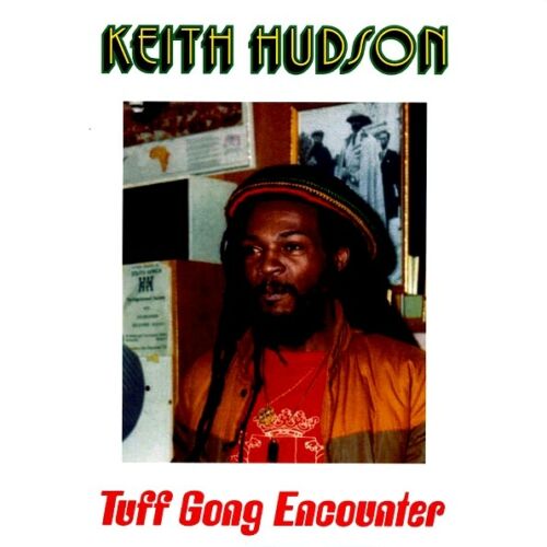 HUDSON, KEITH - TUFF GONG ENCOUNTER