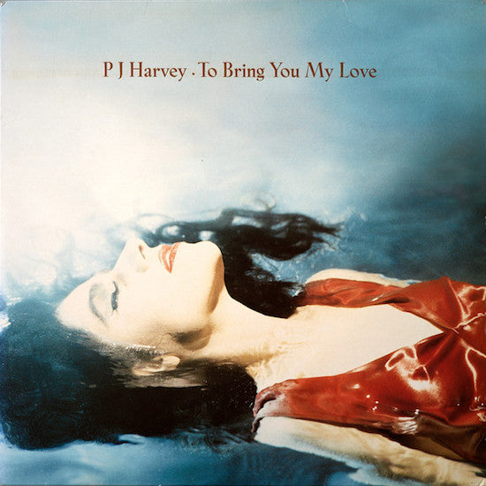 PJ HARVEY - TO BRING YOU MY LOVE